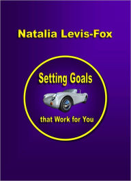 Title: Setting Goals That Work For You, Author: Natalia Levis-Fox