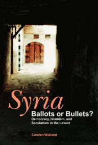 Title: Syria: Ballots or Bullets?, Author: Carsten Wieland
