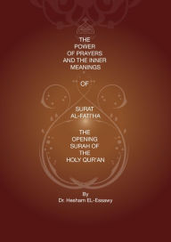 Title: The Power of Prayers and the Inner Meanings of Surat Al-Fatiha, Author: Hesham El-Essawy