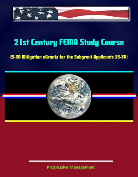 21st Century FEMA Study Course: IS-30 Mitigation eGrants for the Subgrant Applicants (IS-30)