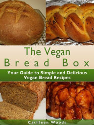 Title: The Vegan Bread Box, Author: Cathleen Woods