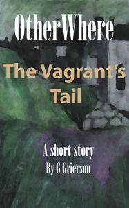 Title: OtherWhere The Vagrant's Tail, Author: Garry Grierson