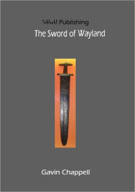 Title: The Sword of Wayland, Author: Gavin Chappell