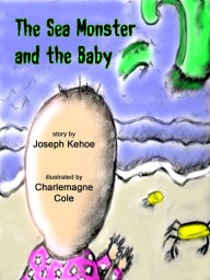 Title: The Sea Monster and the Baby, Author: Joseph Kehoe