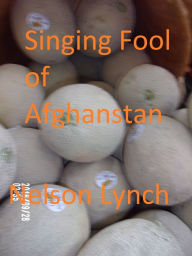 Title: Singing Fool of Afghanistan, Author: Nelson Lynch