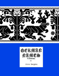 Title: German Names A Dictionary, Author: Anne M Bergere
