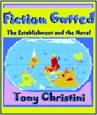 Title: Fiction Gutted: The Establishment and the Novel, Author: Tony Christini
