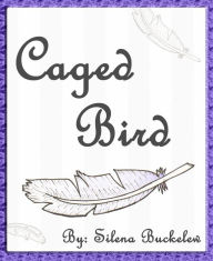 Title: Caged Bird, Author: Silena Buckelew