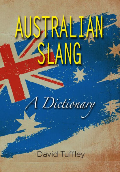 Australian Slang: A Dictionary