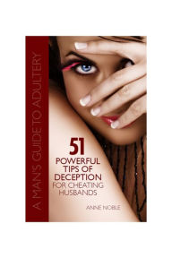 Title: 51 Powerful Tips of Deception for Cheating Husbands: A Man's Guide to Adultery, Author: Anne Noble