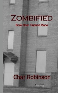 Title: Zombified (Book One: Hudson Place), Author: Char Robinson