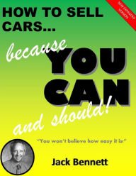 Title: How To Sell Cars... Because You Can and Should!, Author: Jack Bennett