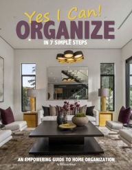 Title: YES I CAN ORGANIZE in 7 Simple Steps, Author: Rebecca Kohan