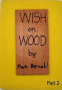 Wish On Wood Part 2