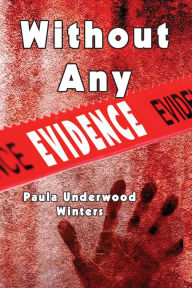 Title: Without Any Evidence, Author: Paula Underwood Winters