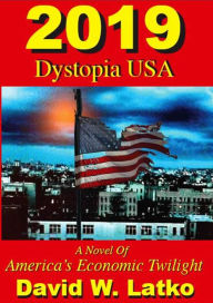 Title: 2019: Dystopia USA, Author: David Latko