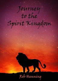 Title: The Ultimate Adventure: Journey to the Spirit Kingdom, Author: Robert Henning