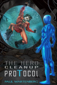 Title: The Hero Cleanup Protocol, Author: Paul Wartenberg