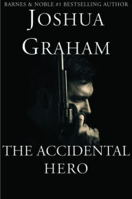 Title: The Accidental Hero, Author: Joshua Graham