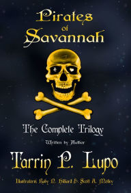 Title: Pirates of Savannah: The Complete Trilogy (Adult Version) - Historical Fiction Action Adventure, Author: Tarrin P. Lupo