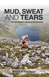 Title: Mud, Sweat and Tears: an Irish Woman's Journey of Self-Discovery, Author: Moire O'Sullivan