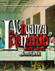 Title: La Venganza de Leonardo da Vinci, Author: Joseph Orbi