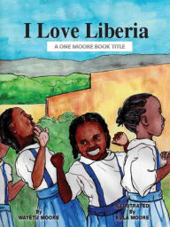 Title: I Love Liberia, Author: Wayétu Moore