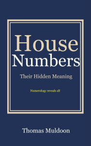 Title: House Numbers: Their Hidden Meaning, Author: Thomas Muldoon
