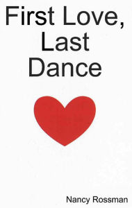 Title: First Love, Last Dance, Author: Nancy Rossman