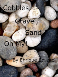 Title: Cobbles, Gravel, Sand, ... Oh My!, Author: Enrique Collazo