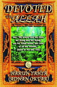 Title: Devoted to Allah, Author: Harun Yahya - Adnan Oktar