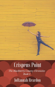 Title: Crispens Point: Book 1 of the Blackberry County Chronicles, Author: JoHannah Reardon