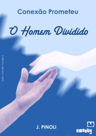 Title: Conexão Prometeu, O Homem Dividido, Author: J. Pinoli