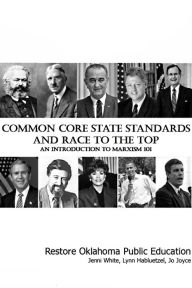 Title: Common Core State Standards and Race to the Top: An Introduction to Marxism 101, Author: Restore Oklahoma Public Education