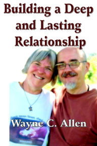 Title: Building a Deep and Lasting Relationship, Author: Wayne C. Allen