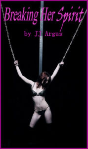 Title: Breaking Her Spirit, Author: JJ Argus