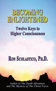 Title: Becoming Enlightened: Twelve Keys to Higher Consciousness, Author: Ron Scolastico