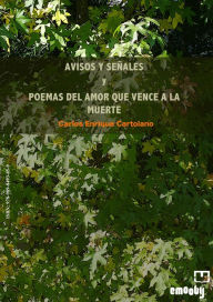 Title: Avisos Y Señales Y Poemas Del Amor Que Vence A La Muerte, Author: Carlos Enrique Cartolano