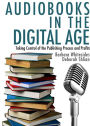 Audiobooks in the Digital Age: Taking Control of the Publishing Process and Profits