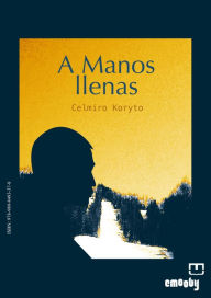 Title: A Manos Llenas, Author: Celmiro Koryto