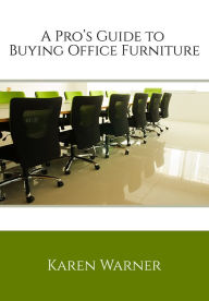 Title: A Pro's Guide to Buying Office Furniture, Author: Karen Warner