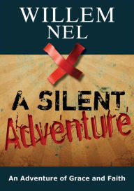 Title: A Silent Adventure: an Adventure of Grace and Faith, Author: Willem Nel