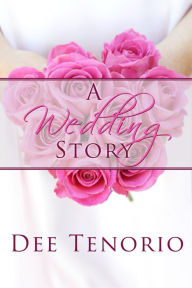 Title: A Wedding Story, Author: Dee Tenorio