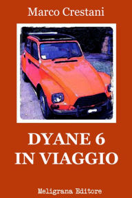 Title: Dyane 6 in viaggio, Author: Marco Crestani