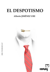 Title: El Despotismo, Author: Alberto Jiménez Ure
