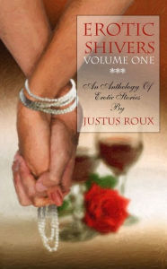 Title: Erotic Shivers Volume I, Author: Justus Roux