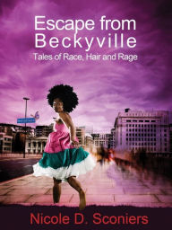 Title: Escape from Beckyville: Tales of Race, Hair and Rage, Author: Nicole Sconiers