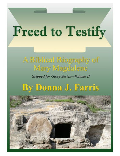 Freed to Testify: A Biblical Biography of Mary Magdalene