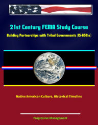 Title: 21st Century FEMA Study Course: Building Partnerships with Tribal Governments (IS-650.a) - Native American Culture, Historical Timeline, Author: Progressive Management