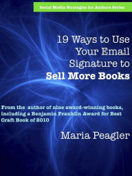 Title: 19 Ways to Use Your Email Signature to Sell More Books, Author: Maria Peagler